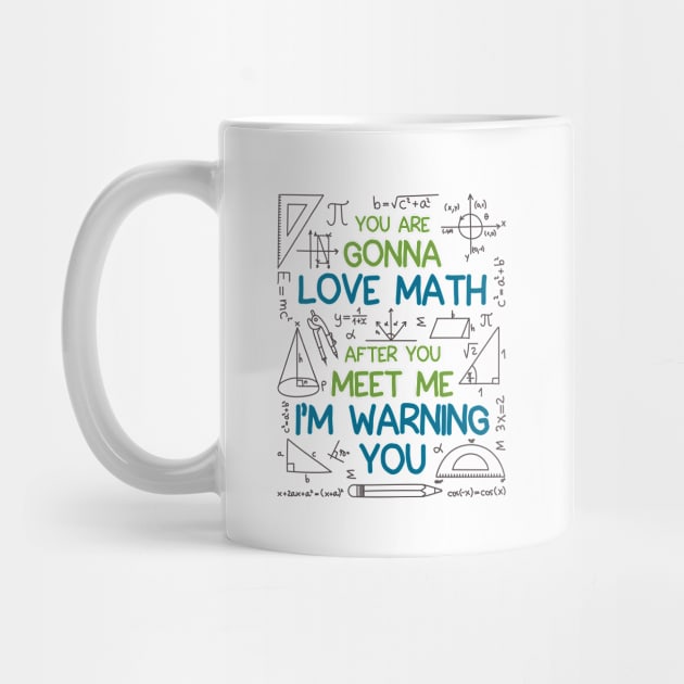 Math Shirt - You Are Gonna Love Math I'm Warning You by redbarron